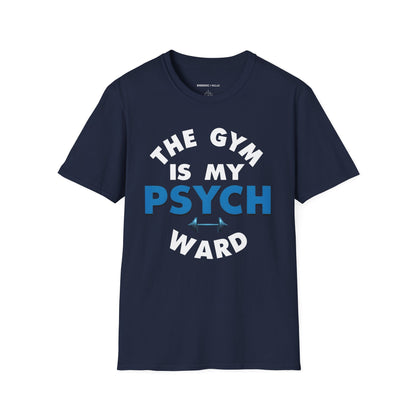 The Gym Is My Psych Ward! TShirt – Motivational Fitness Tee