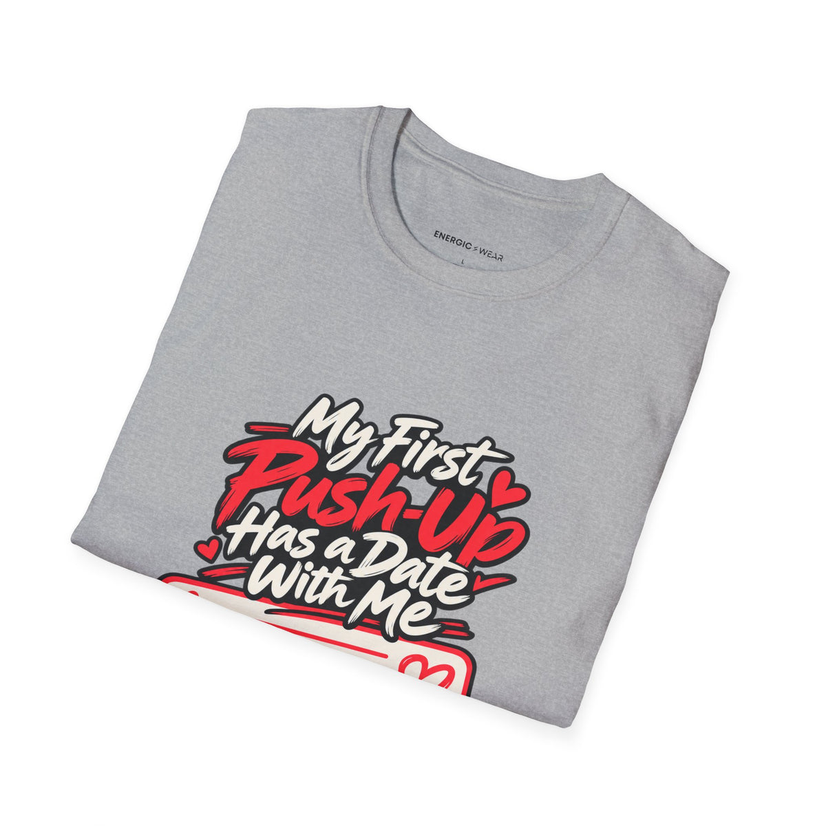 Graphic fitness T-shirt featuring the "My First Push-Up Has a Date with Me" design.