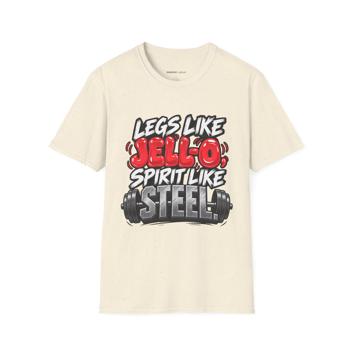 Graphic fitness T-shirt featuring the "Legs Like Jello, Spirit Like Steel" design.