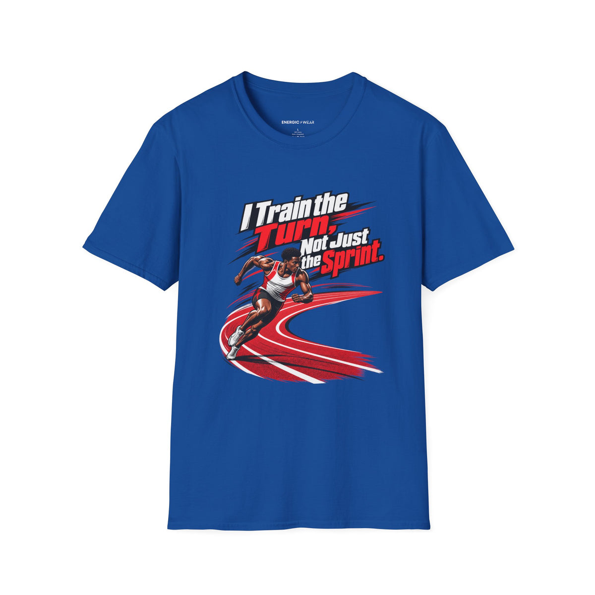 I Train the Turn Not Just the Sprint T-Shirt