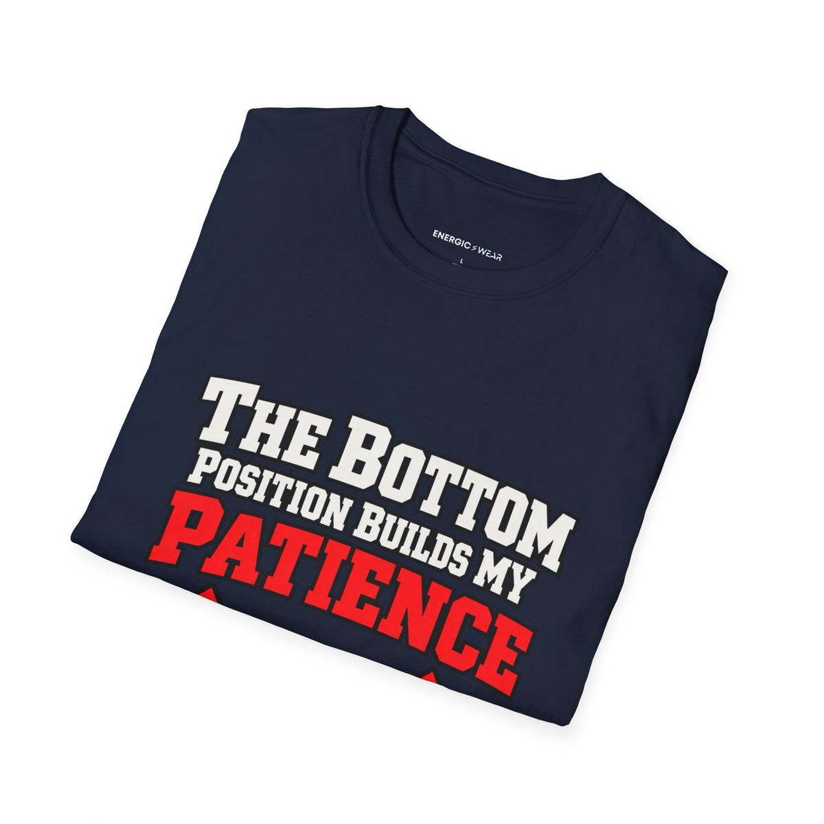 Graphic fitness T-shirt featuring the "The Bottom Position Builds My Patience" design.