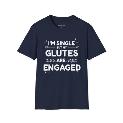 Im Single But My Glutes Are Engaged ! Funny Fitness Shirt