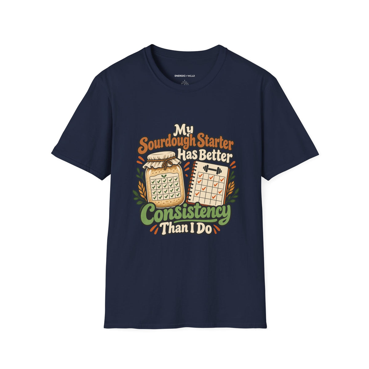 Graphic fitness T-shirt featuring the "My Sourdough Starter Has Better Consistency Than I Do" design.