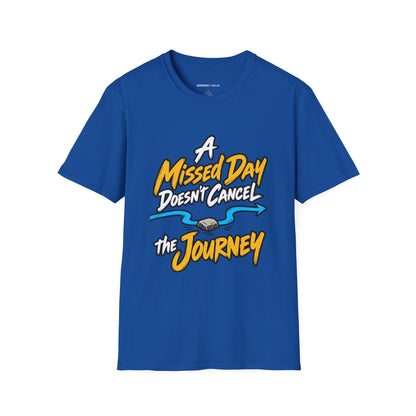 Graphic fitness T-shirt featuring the "A Missed Day Doesn t Cancel the Journey" design.