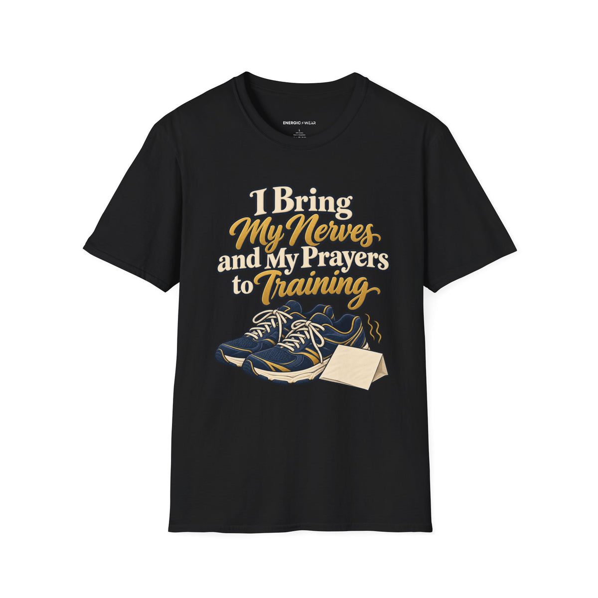 Graphic fitness T-shirt featuring the "I Bring My Nerves and Prayers to Training" design.