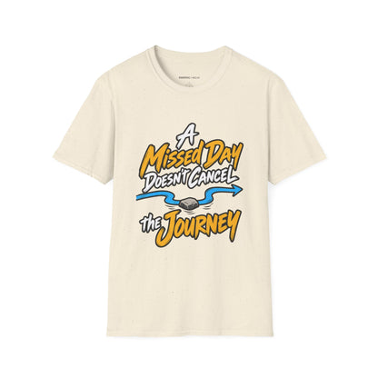 Graphic fitness T-shirt featuring the "A Missed Day Doesn t Cancel the Journey" design.