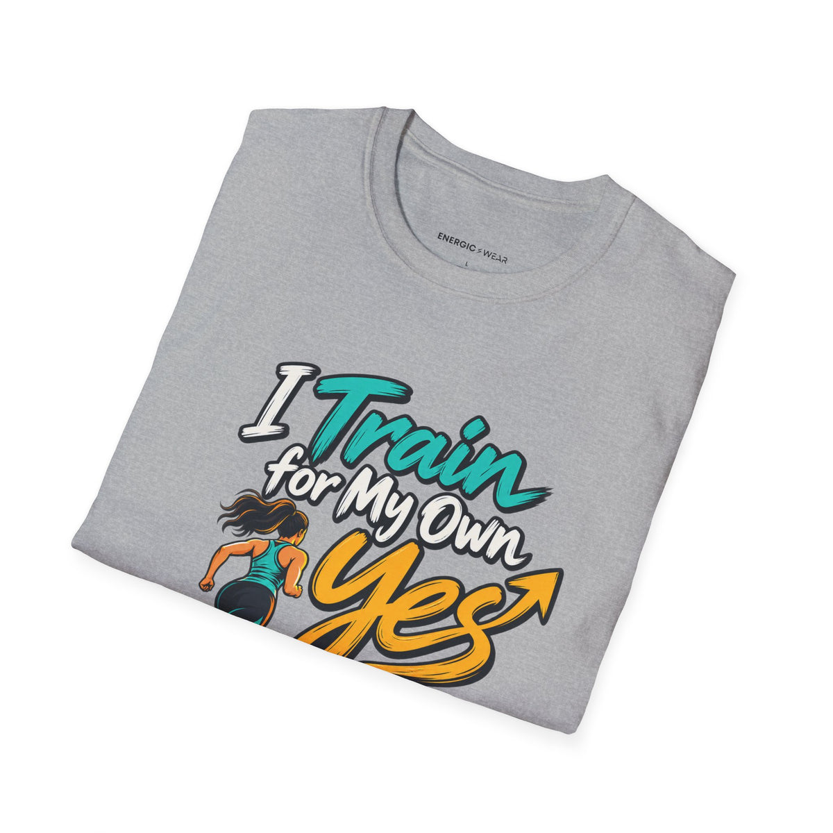 Graphic fitness T-shirt featuring the "I Train for My Own Yes" design.