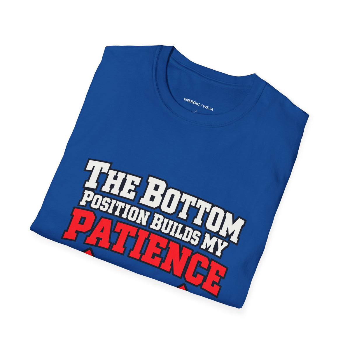 Graphic fitness T-shirt featuring the "The Bottom Position Builds My Patience" design.