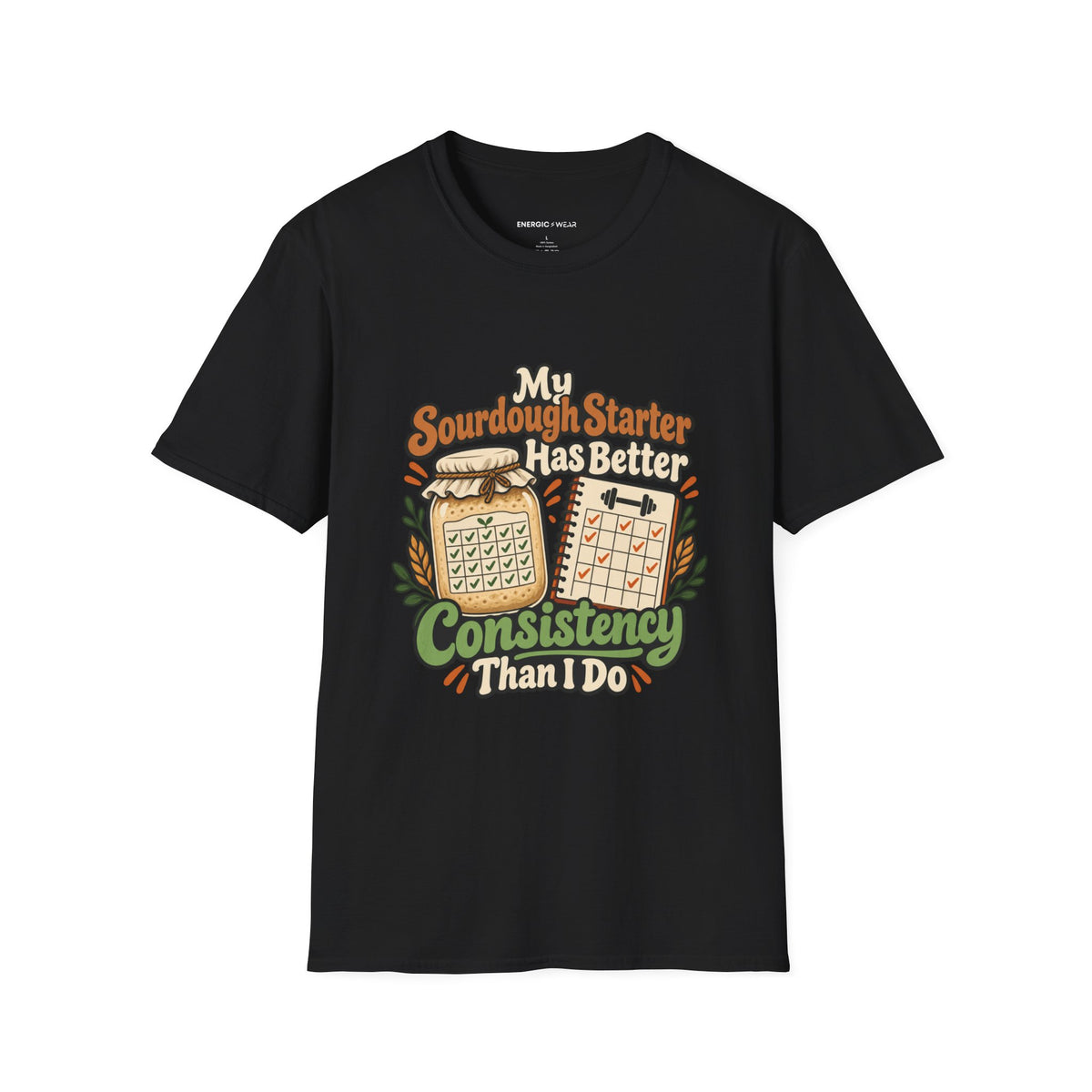 Graphic fitness T-shirt featuring the "My Sourdough Starter Has Better Consistency Than I Do" design.