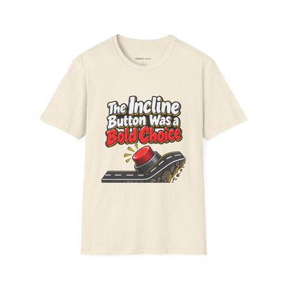 Graphic fitness T-shirt featuring the "The Incline Button Was a Bold Choice" design.