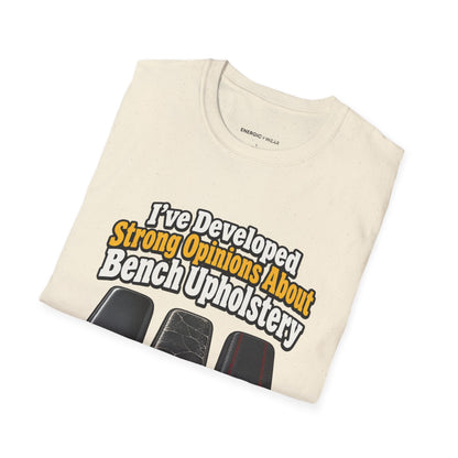 Graphic fitness T-shirt featuring the "I ve Developed Strong Opinions About Bench Upholstery" design.