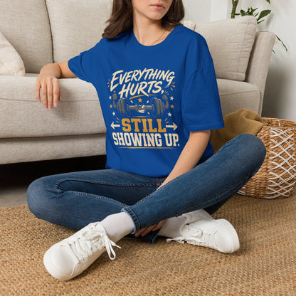 Everything Hurts, Still Showing Up T-Shirt