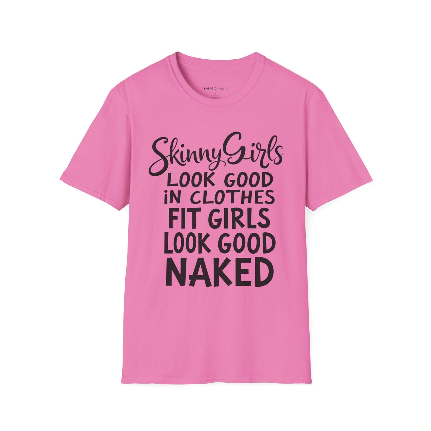 Skinny Girls Look Good In Clothes Fit Girls Look Good N*ked! TShirt – Funny Fitness Tee