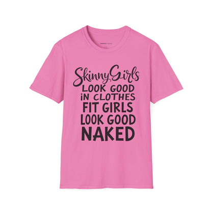 Skinny Girls Look Good In Clothes Fit Girls Look Good N*ked! TShirt – Funny Fitness Tee