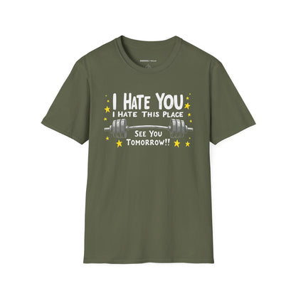 I hate you I hate this place See you tomorrow! Motivational Gym Tee