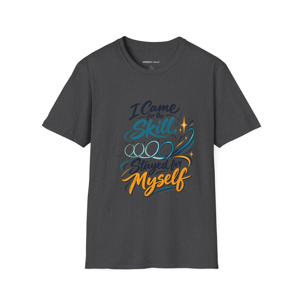 Graphic fitness T-shirt featuring the "I Came for the Skill Stayed for Myself" design.