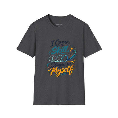Graphic fitness T-shirt featuring the "I Came for the Skill Stayed for Myself" design.