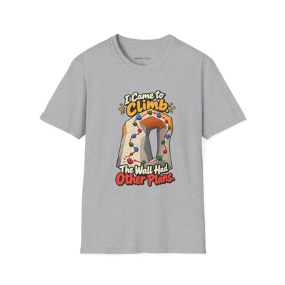 I Came to Climb the Wall Had Other Plans T-Shirt
