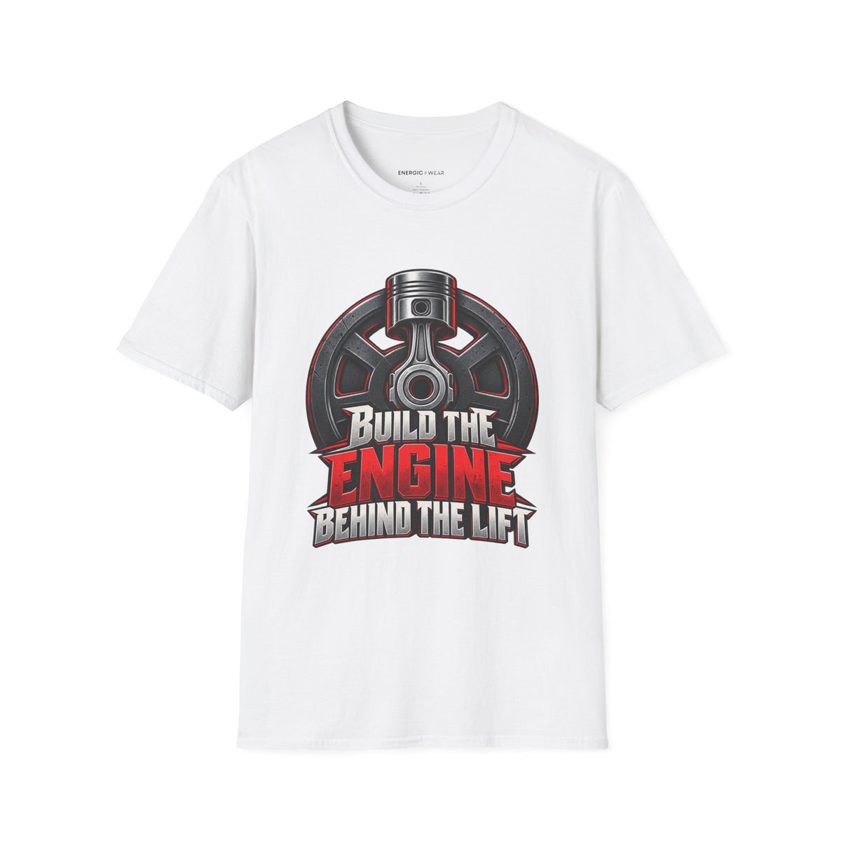 Graphic fitness T-shirt featuring the "Build the Engine Behind the Lift" design.