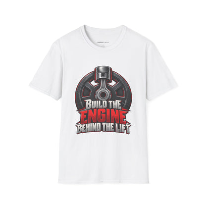 Graphic fitness T-shirt featuring the "Build the Engine Behind the Lift" design.