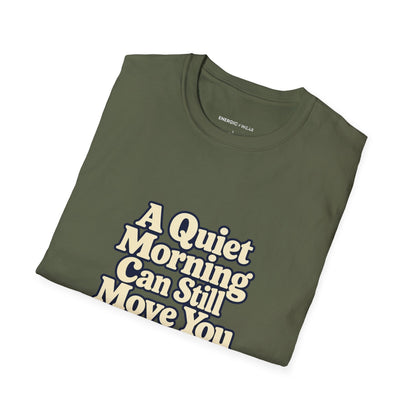 Graphic fitness T-shirt featuring the "A Quiet Morning Can Still Move You" design.