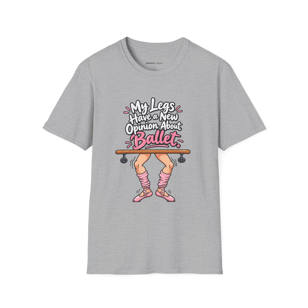 My Legs Have a New Opinion About Ballet T-Shirt