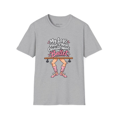 My Legs Have a New Opinion About Ballet T-Shirt