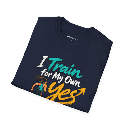 Graphic fitness T-shirt featuring the "I Train for My Own Yes" design.