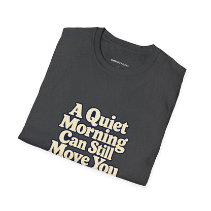 Graphic fitness T-shirt featuring the "A Quiet Morning Can Still Move You" design.