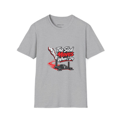 Graphic fitness T-shirt featuring the "The Sled Moves When I Do" design.