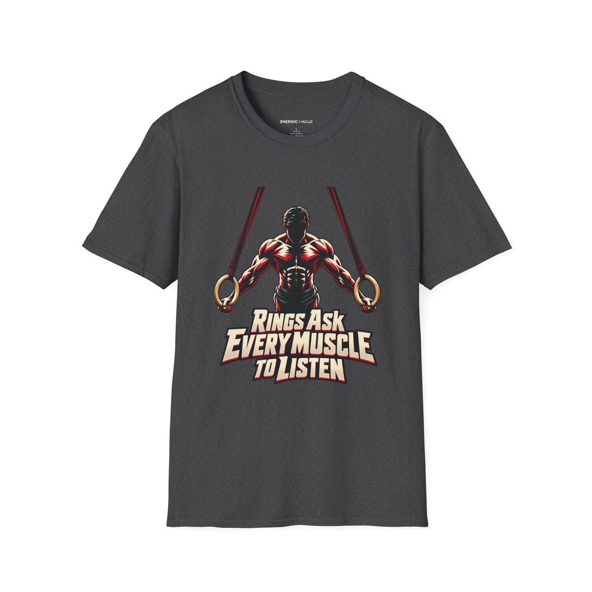 Graphic fitness T-shirt featuring the "Rings Ask Every Muscle to Listen" design.