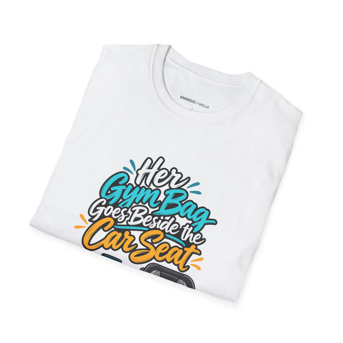 Graphic fitness T-shirt featuring the "Her Gym Bag Goes Beside the Car Seat" design.