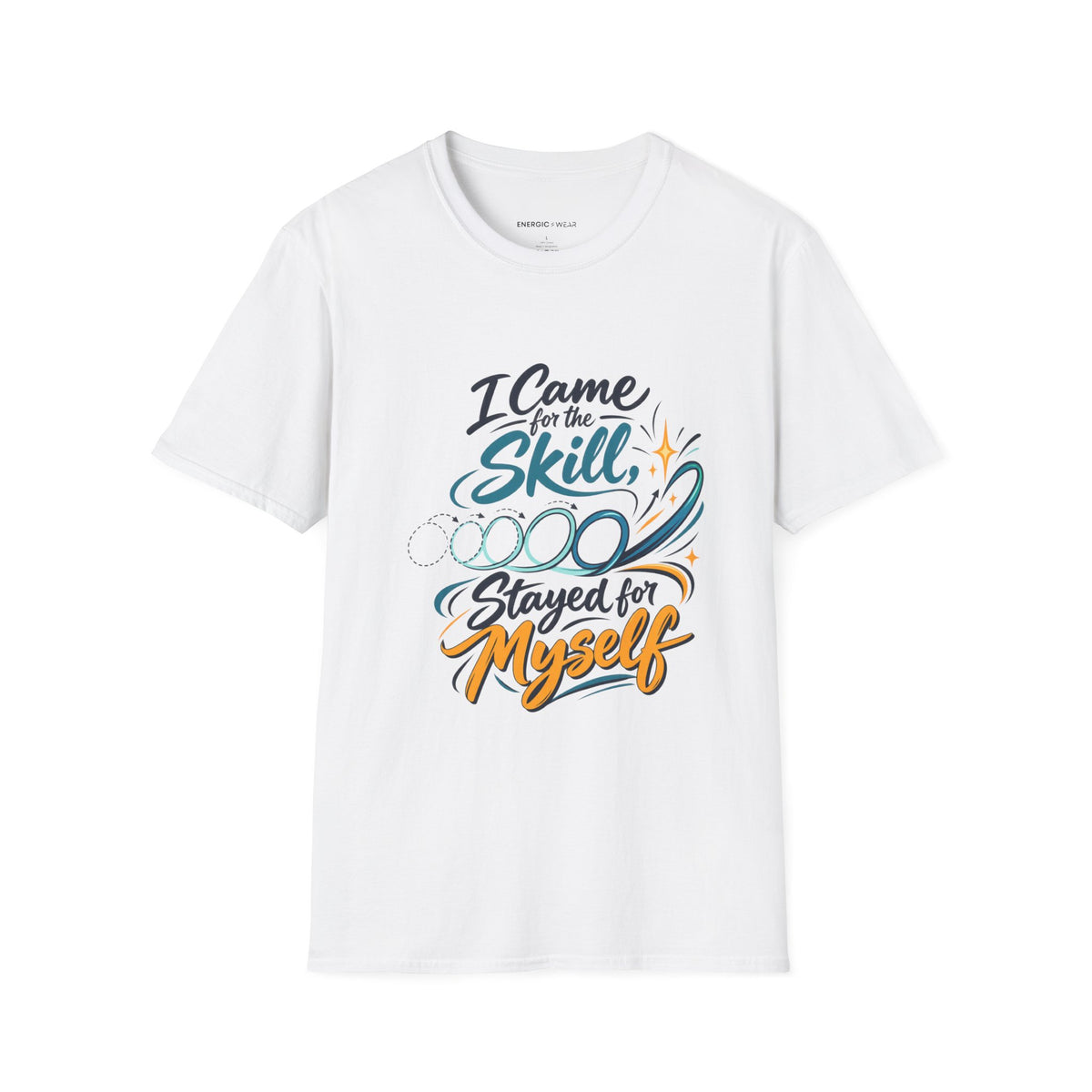 Graphic fitness T-shirt featuring the "I Came for the Skill Stayed for Myself" design.