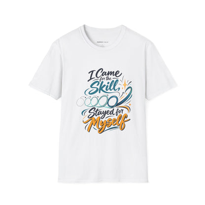Graphic fitness T-shirt featuring the "I Came for the Skill Stayed for Myself" design.