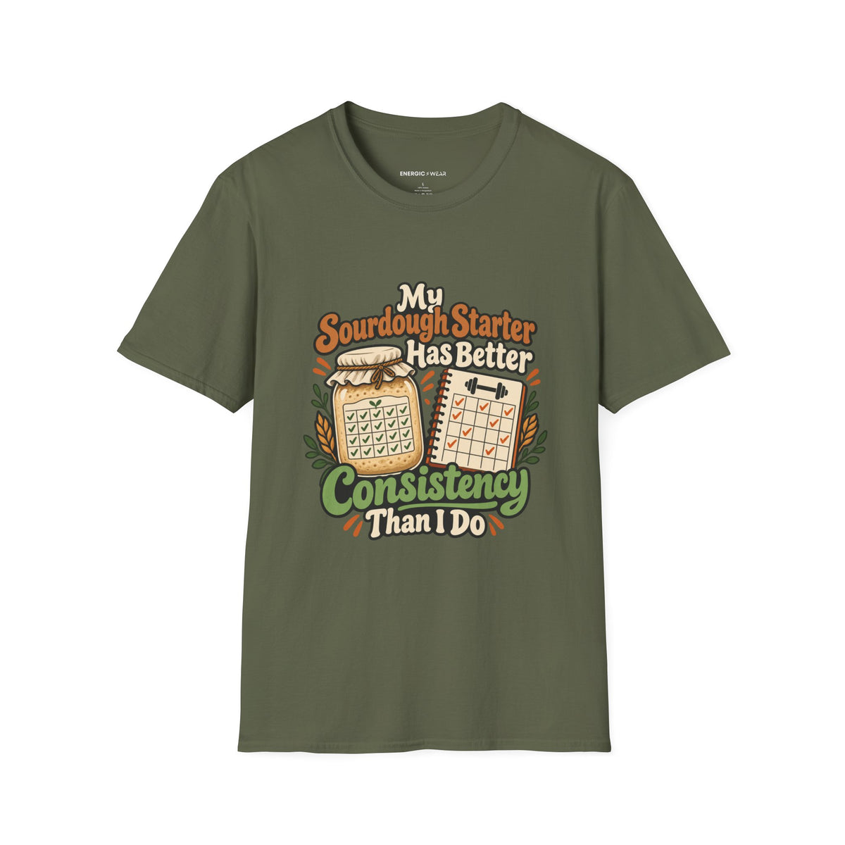 Graphic fitness T-shirt featuring the "My Sourdough Starter Has Better Consistency Than I Do" design.