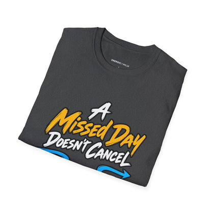 Graphic fitness T-shirt featuring the "A Missed Day Doesn t Cancel the Journey" design.