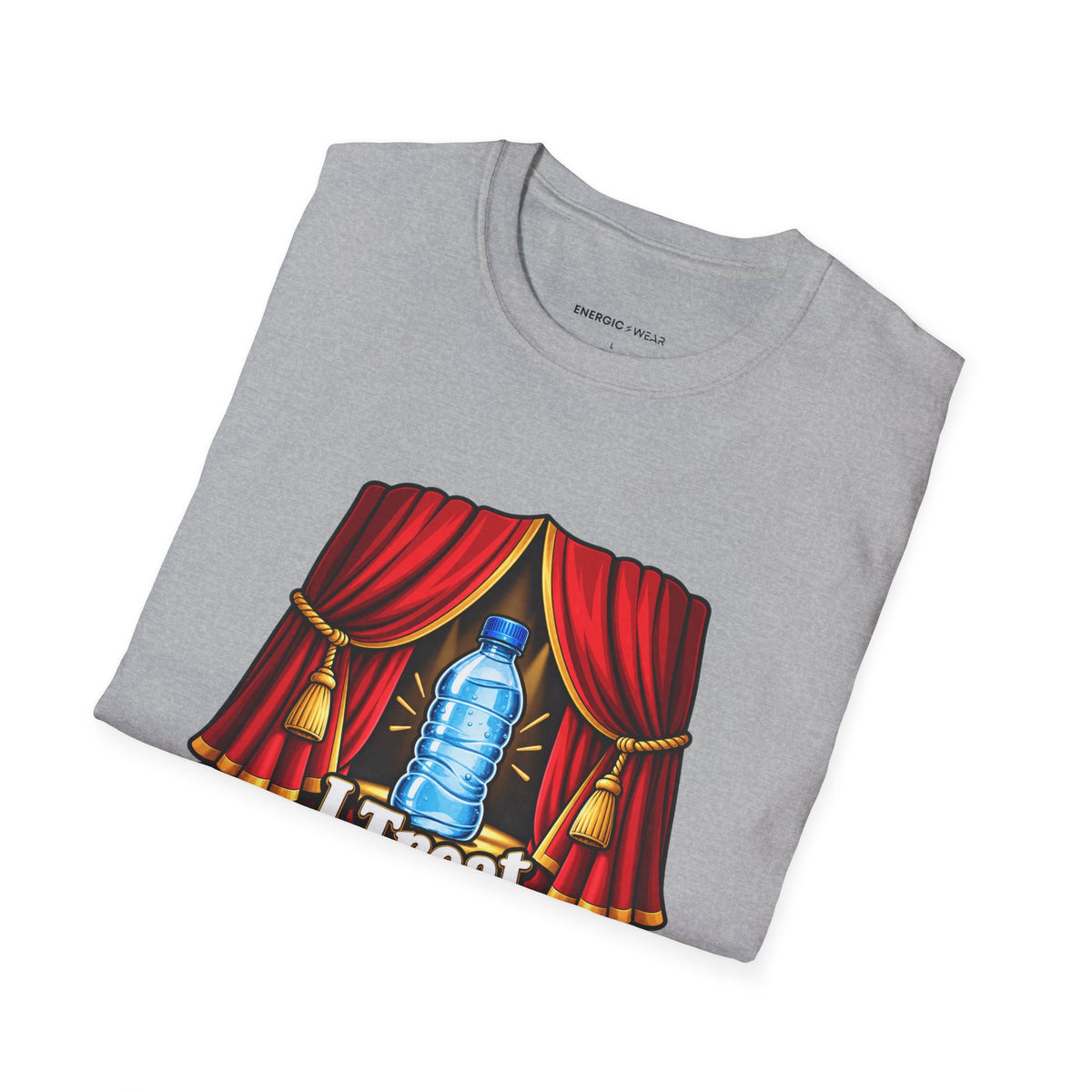Graphic fitness T-shirt featuring the "I Treat Water Breaks Like Intermissions" design.