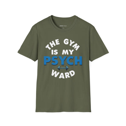 The Gym Is My Psych Ward! TShirt – Motivational Fitness Tee