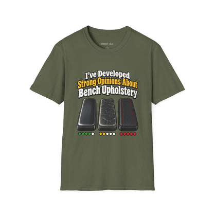 Graphic fitness T-shirt featuring the "I ve Developed Strong Opinions About Bench Upholstery" design.