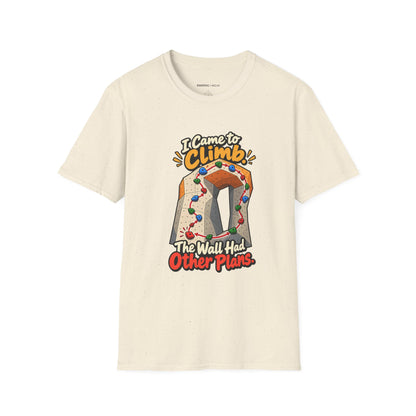 I Came to Climb the Wall Had Other Plans T-Shirt