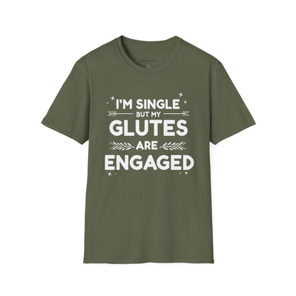 Im Single But My Glutes Are Engaged ! Funny Fitness Shirt