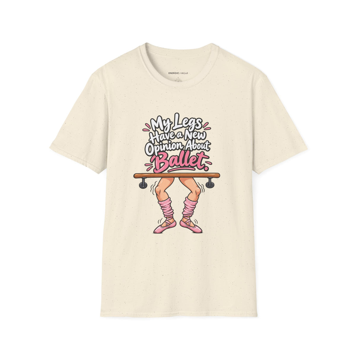 My Legs Have a New Opinion About Ballet T-Shirt
