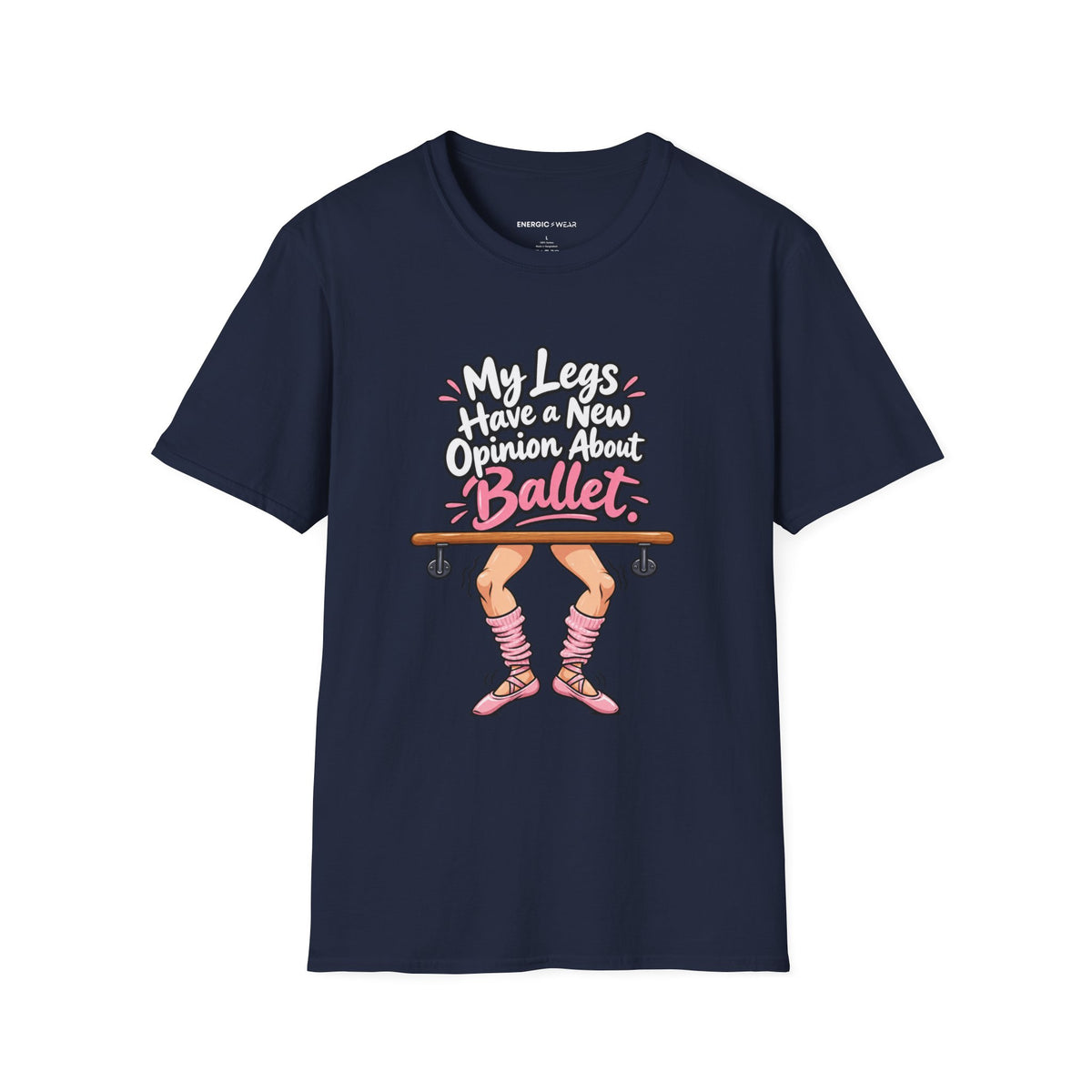 My Legs Have a New Opinion About Ballet T-Shirt
