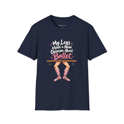 My Legs Have a New Opinion About Ballet T-Shirt