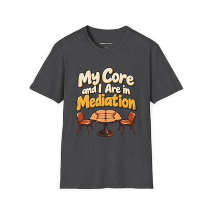 Graphic fitness T-shirt featuring the "My Core and I Are in Mediation" design.