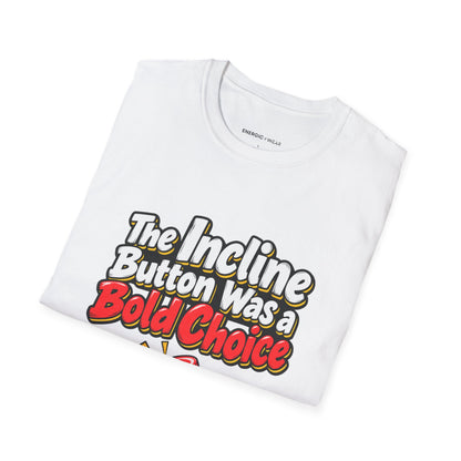 Graphic fitness T-shirt featuring the "The Incline Button Was a Bold Choice" design.