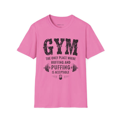 Gym The Only Place Where Huffing And Puffing Is Acceptable - Funny Fitness Shirt