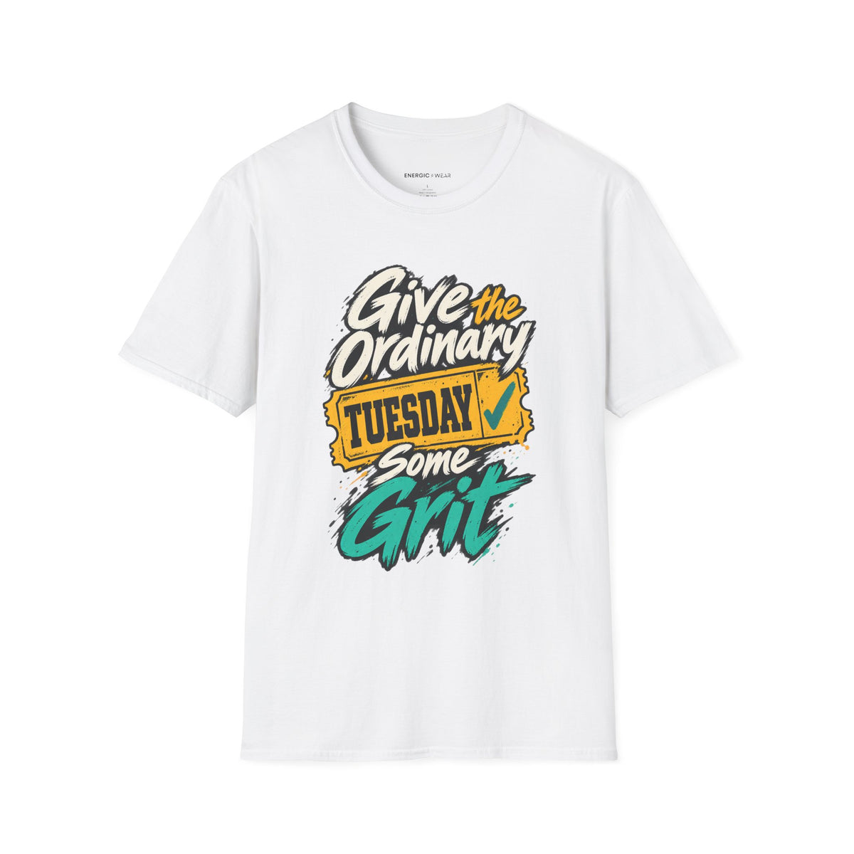 Graphic fitness T-shirt featuring the "Give the Ordinary Tuesday Some Grit" design.
