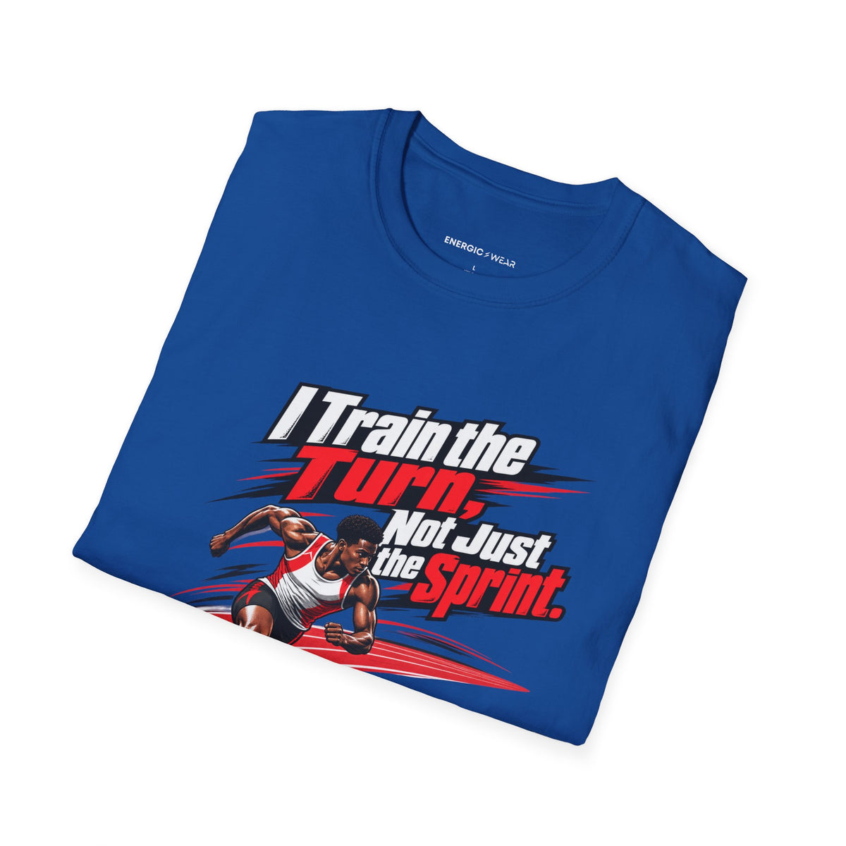 I Train the Turn Not Just the Sprint T-Shirt