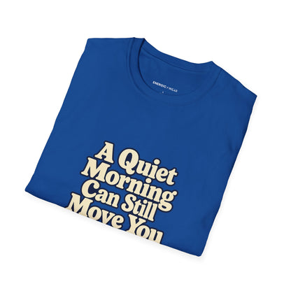 Graphic fitness T-shirt featuring the "A Quiet Morning Can Still Move You" design.
